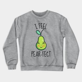 I Feel Pear-Fect Cute Pear Crewneck Sweatshirt